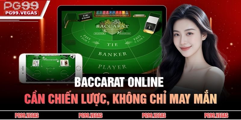Baccarat Online cần chiến lược, không chỉ may mắn.