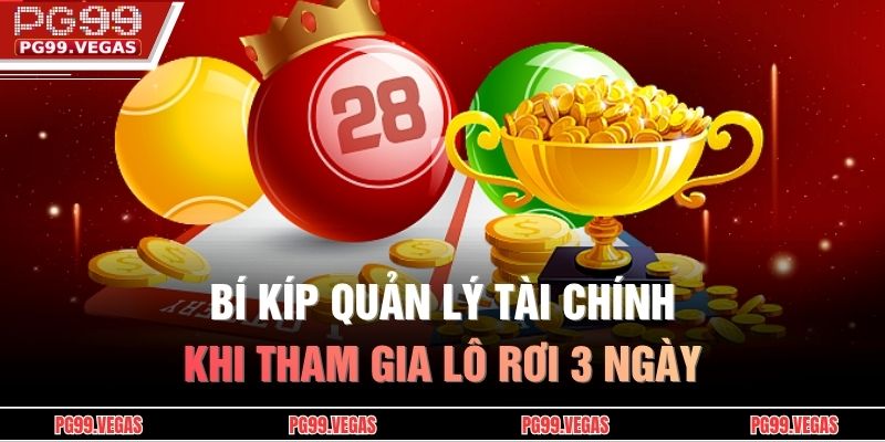 Bí kíp quản lý tài chính khi tham gia Lô Rơi 3 ngày