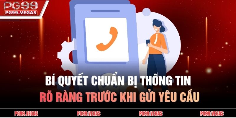 Bí quyết chuẩn bị thông tin rõ ràng trước khi gửi yêu cầu