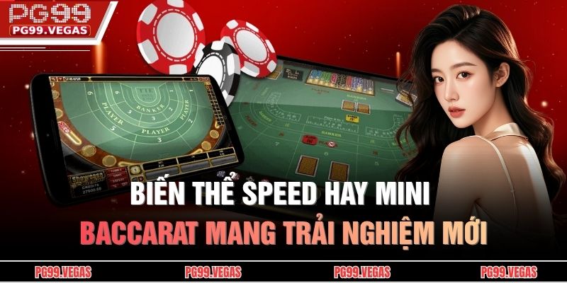 Biến thể Speed hay Mini Baccarat mang trải nghiệm mới