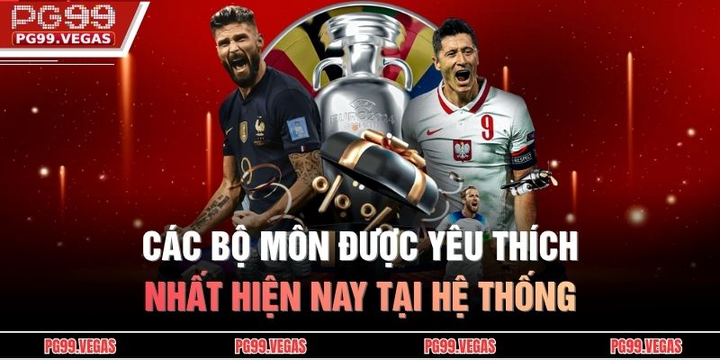 Các bộ môn được yêu thích nhất hiện nay tại hệ thống