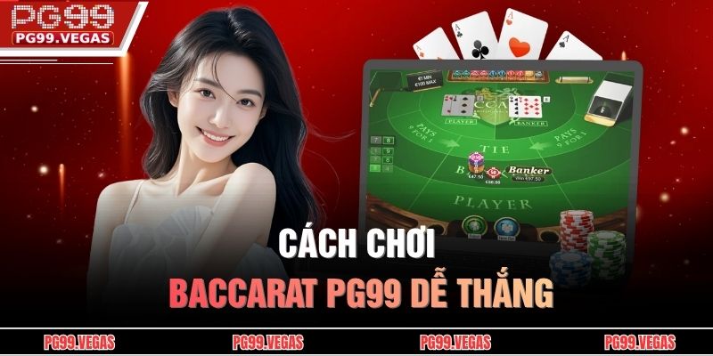 Cách chơi baccarat PG99 dễ thắng