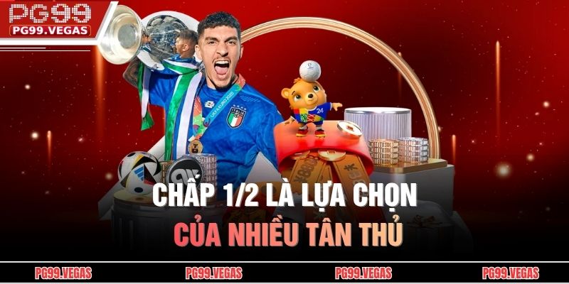 Chấp 1/2 là lựa chọn của nhiều tân thủ