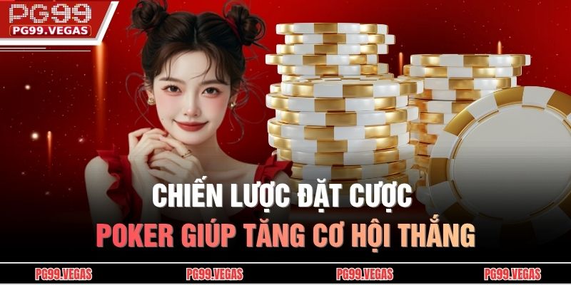 Chiến lược đặt cược poker giúp tăng cơ hội thắng