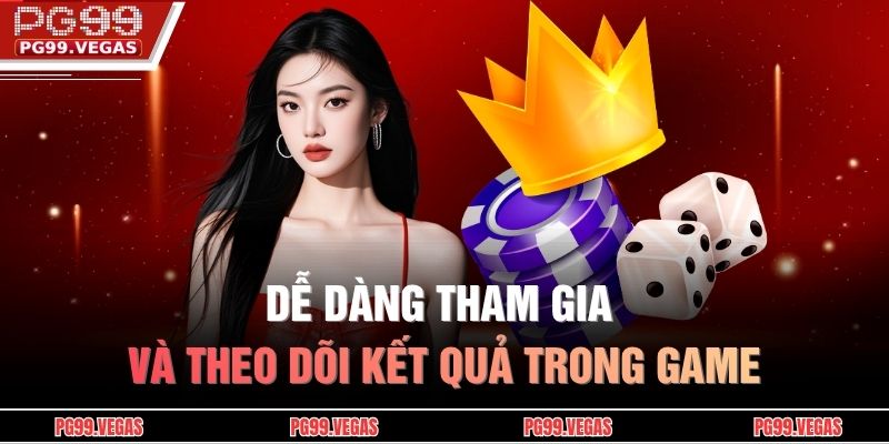 Dễ dàng tham gia và theo dõi kết quả trong game