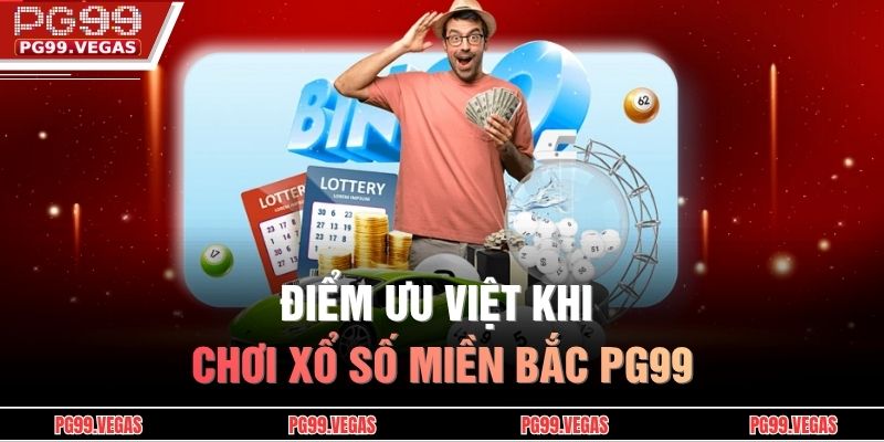 Điểm ưu việt khi chơi Xổ số miền Bắc PG99 