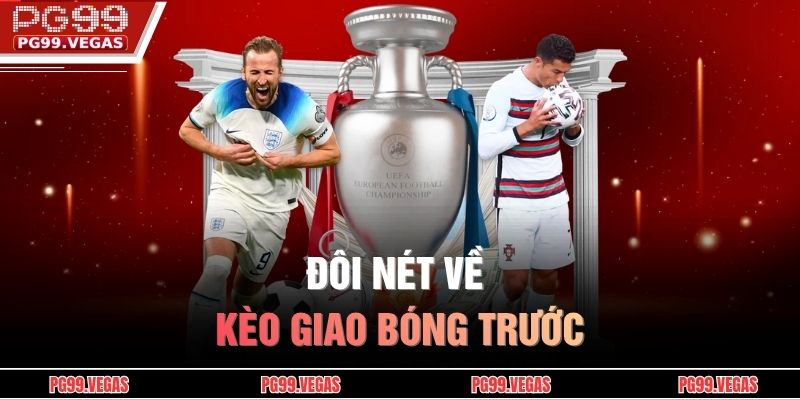 Đôi nét về kèo giao bóng trước