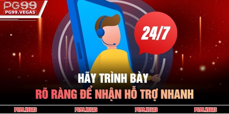 Hãy trình bày rõ ràng để nhận hỗ trợ nhanh