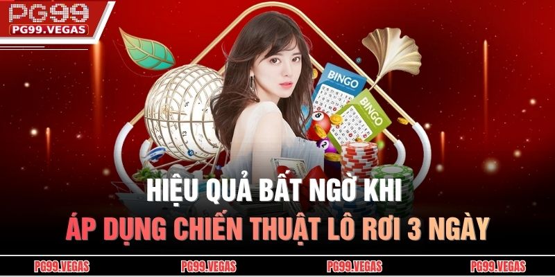 Hiệu quả bất ngờ khi áp dụng chiến thuật lô rơi 3 ngày
