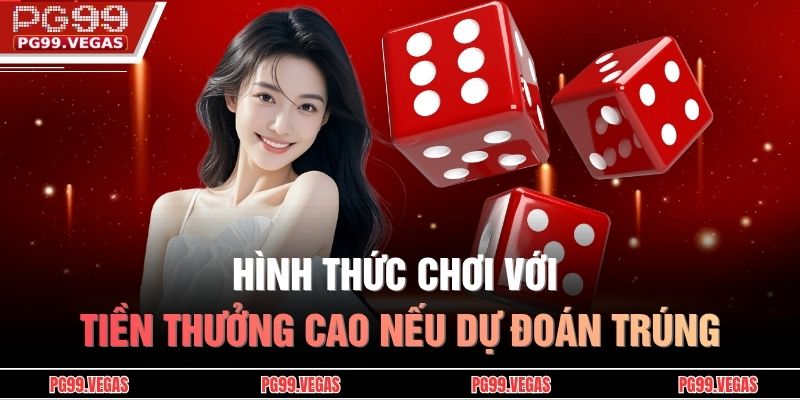 Hình thức chơi với tiền thưởng cao nếu dự đoán trúng
