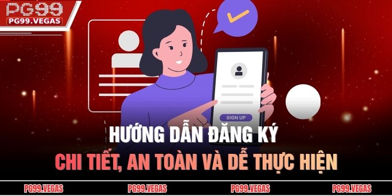 Hướng dẫn đăng ký chi tiết, an toàn và dễ thực hiện