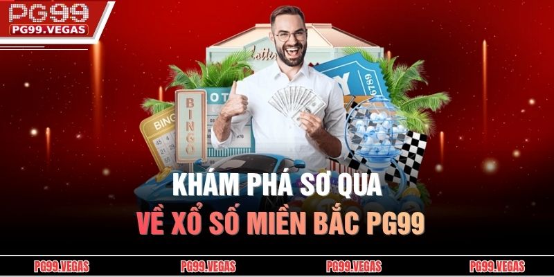 Khám phá sơ qua về Xổ số miền Bắc PG99