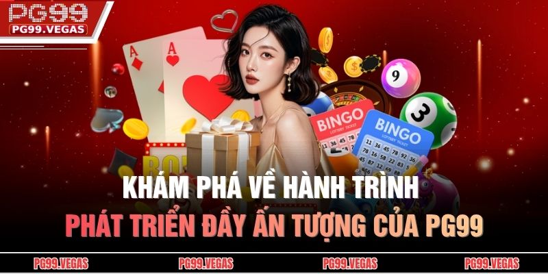 Khám phá về hành trình phát triển đầy ấn tượng của PG99