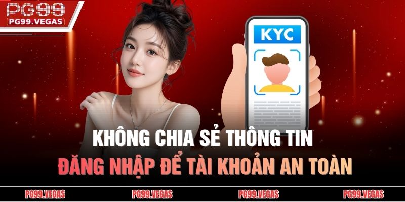 Không chia sẻ thông tin đăng nhập để tài khoản an toàn