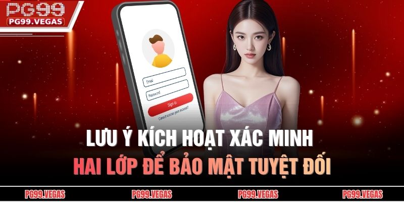 Lưu ý kích hoạt xác minh hai lớp để bảo mật tuyệt đối