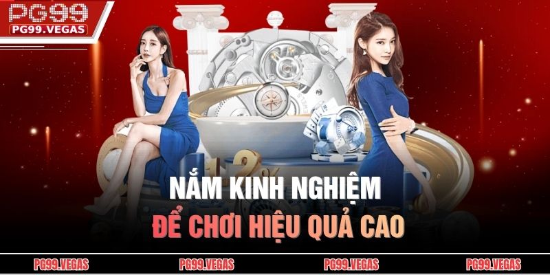 Nắm kinh nghiệm để chơi hiệu quả cao