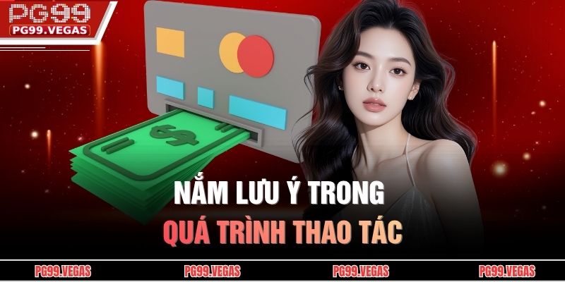 Nắm lưu ý trong quá trình thao tác