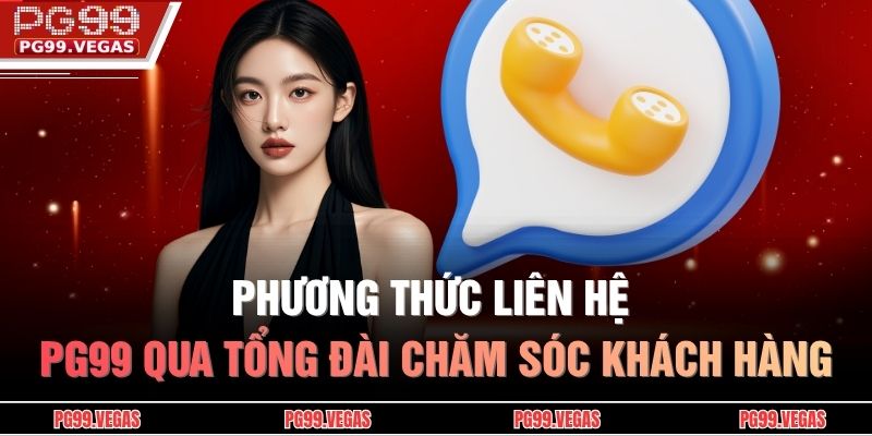 Phương thức liên hệ PG99 qua tổng đài chăm sóc khách hàng