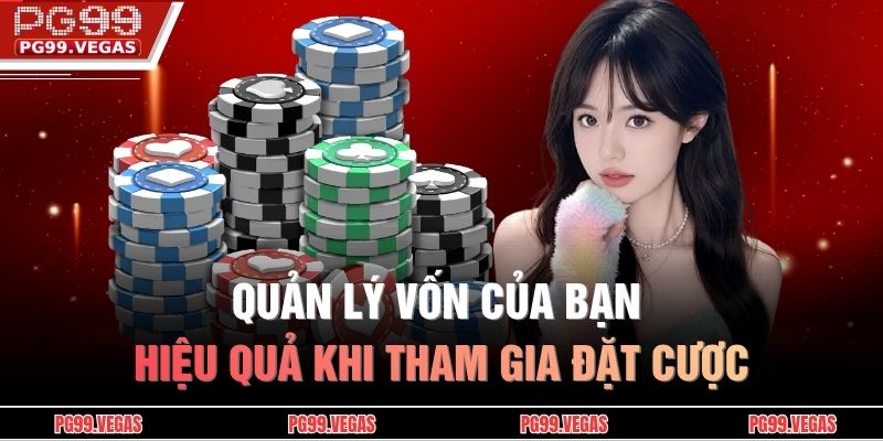 Quản lý vốn của bạn hiệu quả khi tham gia đặt cược