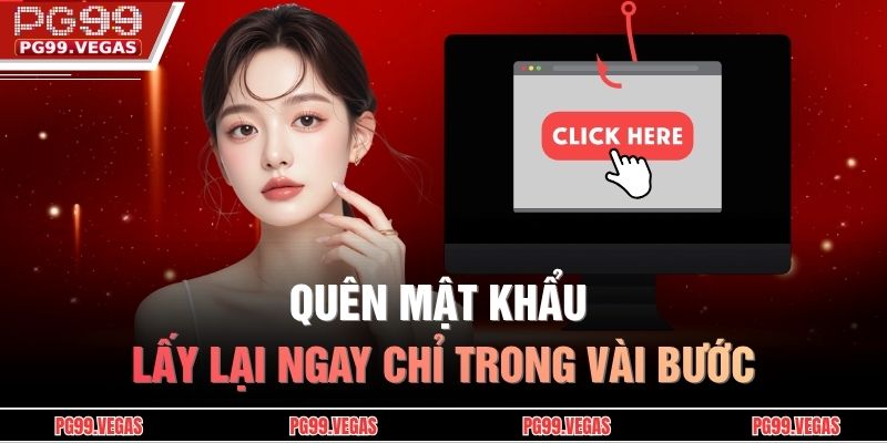 Quên mật khẩu lấy lại ngay chỉ trong vài bước