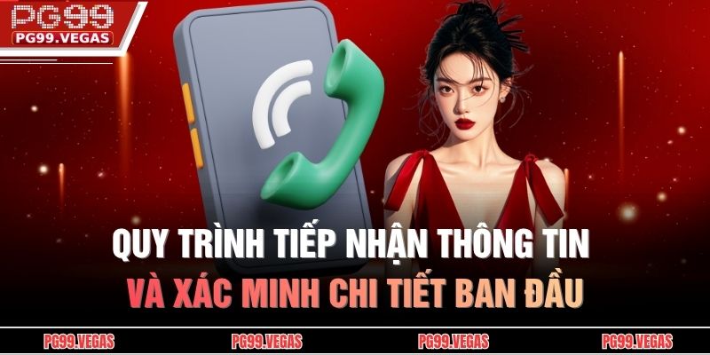 Quy trình tiếp nhận thông tin và xác minh chi tiết ban đầu