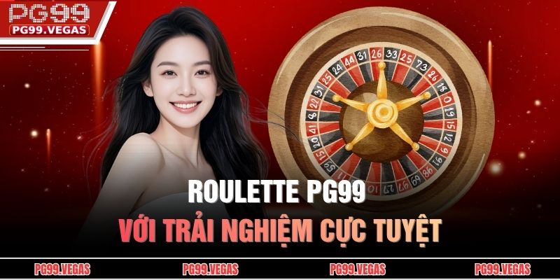 Roulette PG99 với trải nghiệm cực tuyệt 