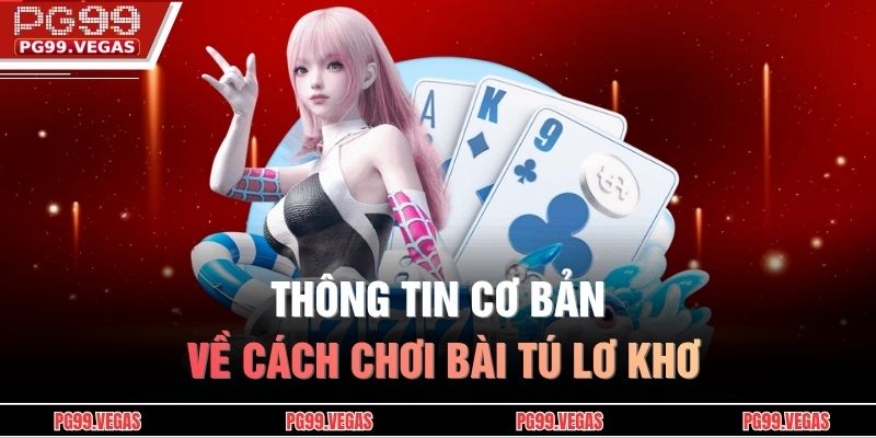 Thông tin cơ bản về cách chơi bài tú lơ khơ