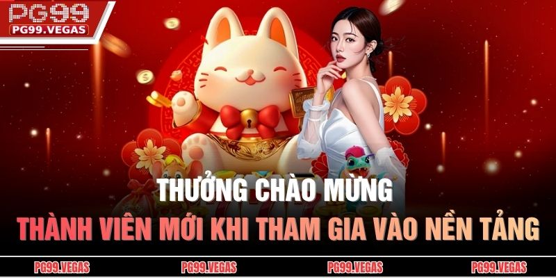 Thưởng chào mừng thành viên mới khi tham gia vào nền tảng